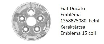Fiat Ducato Embléma 1358875080 Felni Keréktárcsa Embléma 15 coll 1. kép